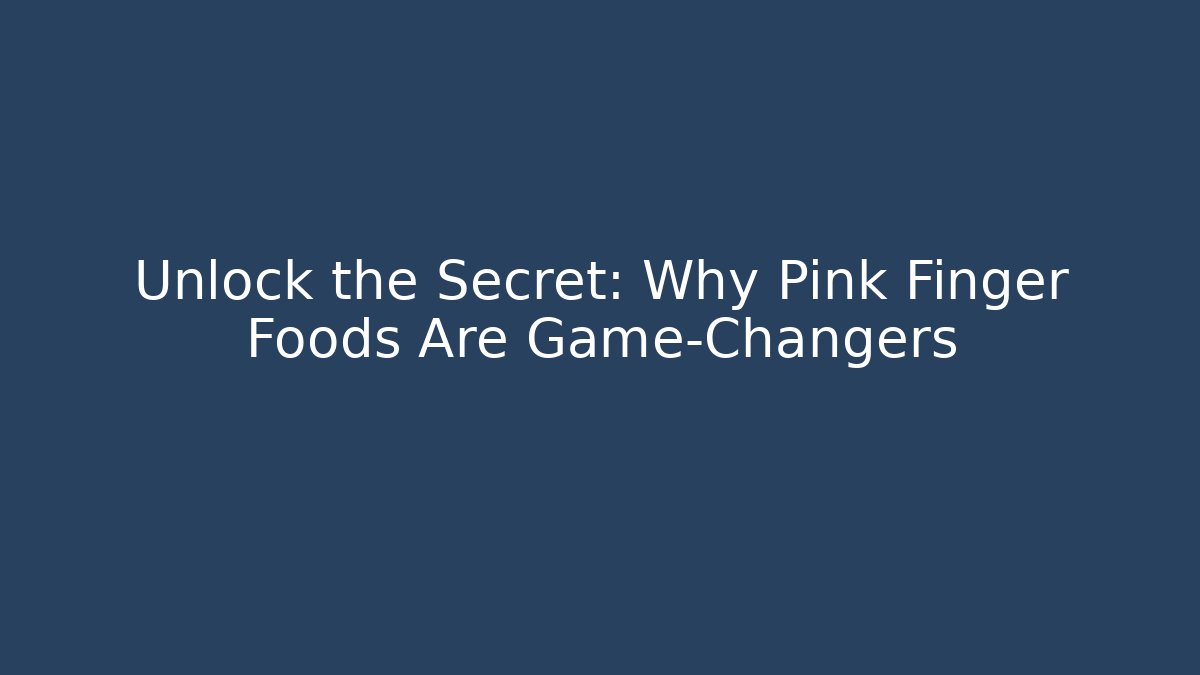 Unlock the Secret: Why Pink Finger Foods Are Game-Changers