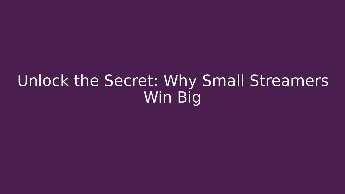 Unlock the Secret: Why Small Streamers Win Big - Create More Assets
