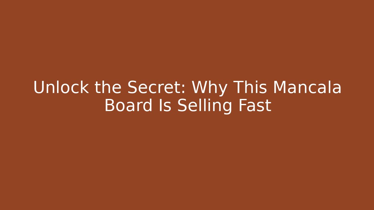 Unlock the Secret: Why This Mancala Board Is Selling Fast