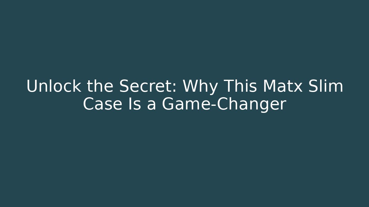 Unlock the Secret: Why This Matx Slim Case Is a Game-Changer