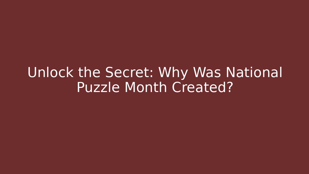 Unlock the Secret: Why Was National Puzzle Month Created?