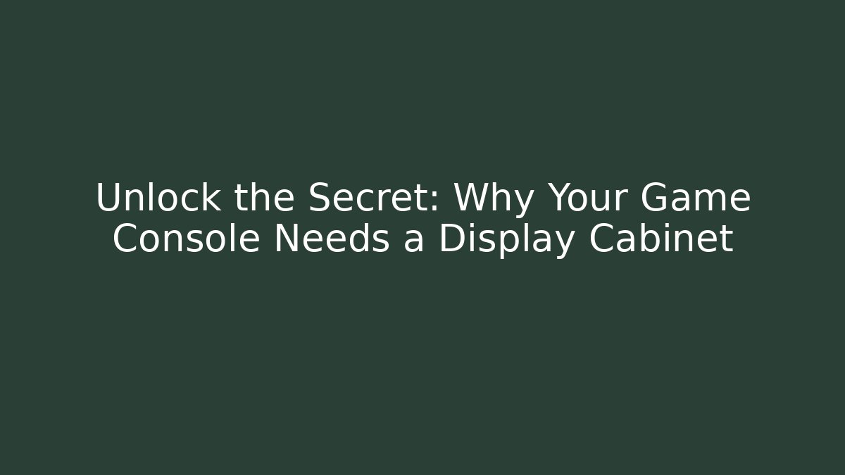Unlock the Secret: Why Your Game Console Needs a Display Cabinet