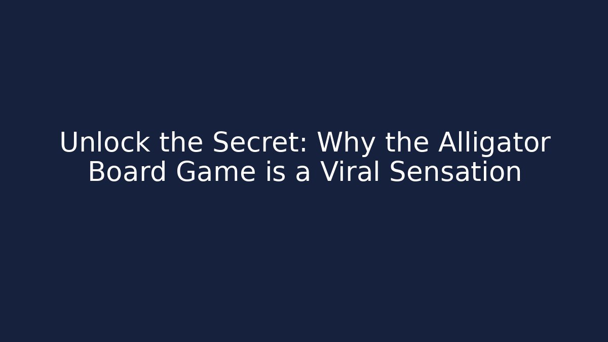 Unlock the Secret: Why the Alligator Board Game is a Viral Sensation