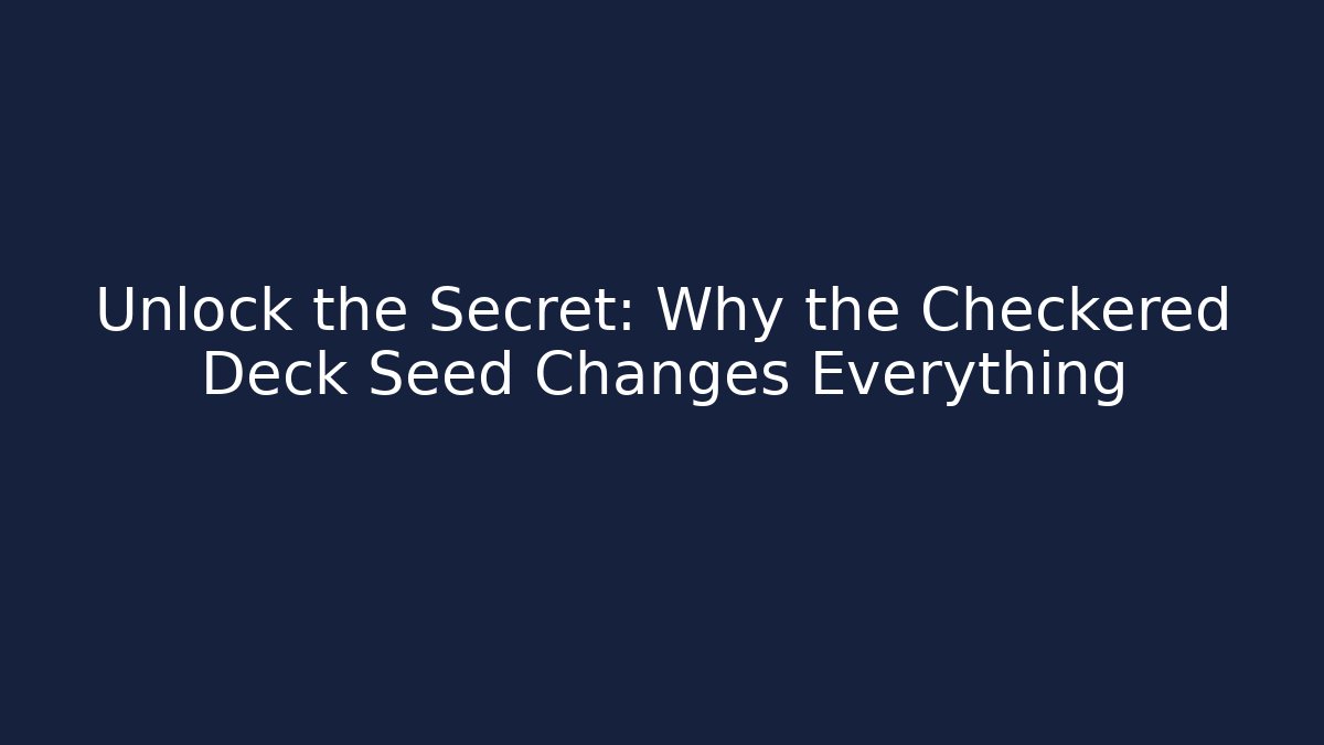 Unlock the Secret: Why the Checkered Deck Seed Changes Everything - Create More Assets