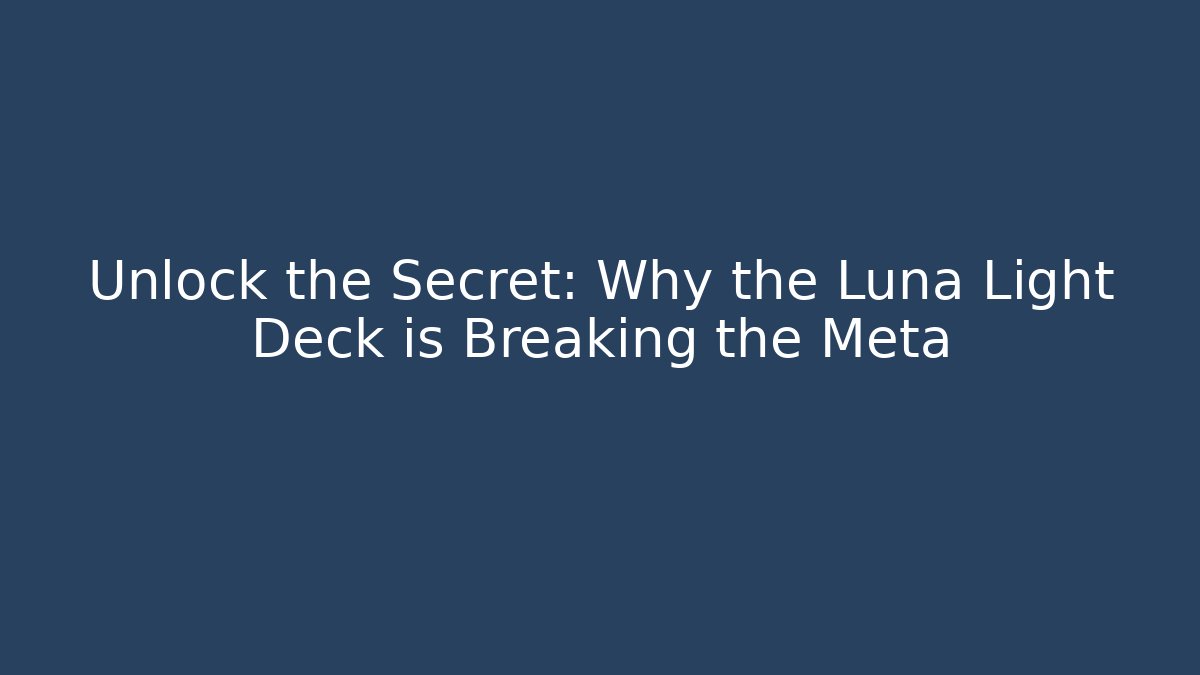 Unlock the Secret: Why the Luna Light Deck is Breaking the Meta