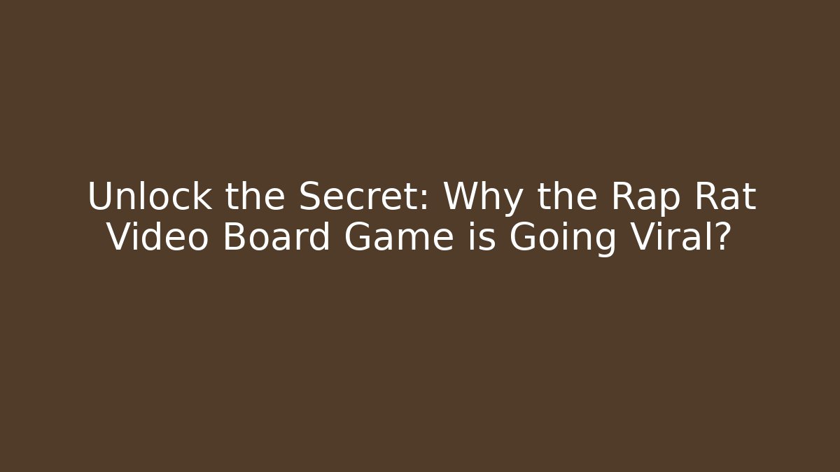 Unlock the Secret: Why the Rap Rat Video Board Game is Going Viral?
