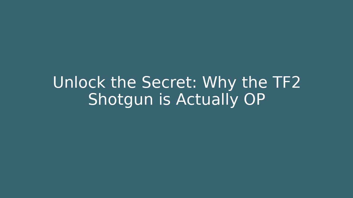 Unlock the Secret: Why the TF2 Shotgun is Actually OP