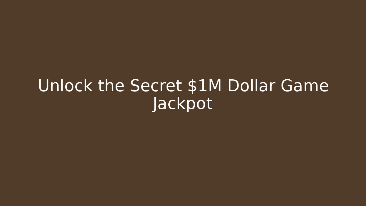 Unlock the Secret $1M Dollar Game Jackpot - Create More Assets