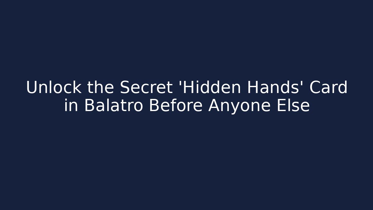 Unlock the Secret 'Hidden Hands' Card in Balatro Before Anyone Else