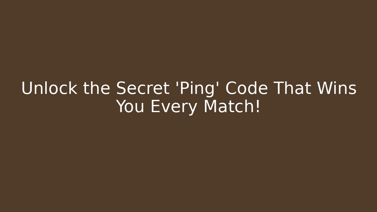 Unlock the Secret 'Ping' Code That Wins You Every Match! - Create More Assets