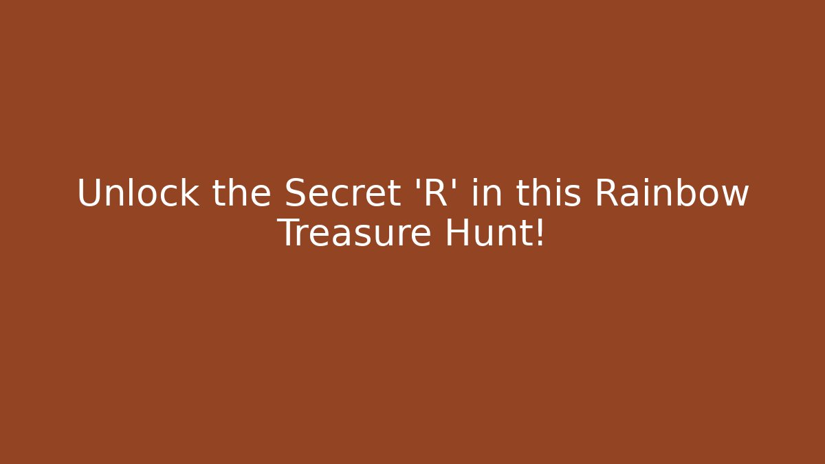 Unlock the Secret 'R' in this Rainbow Treasure Hunt!