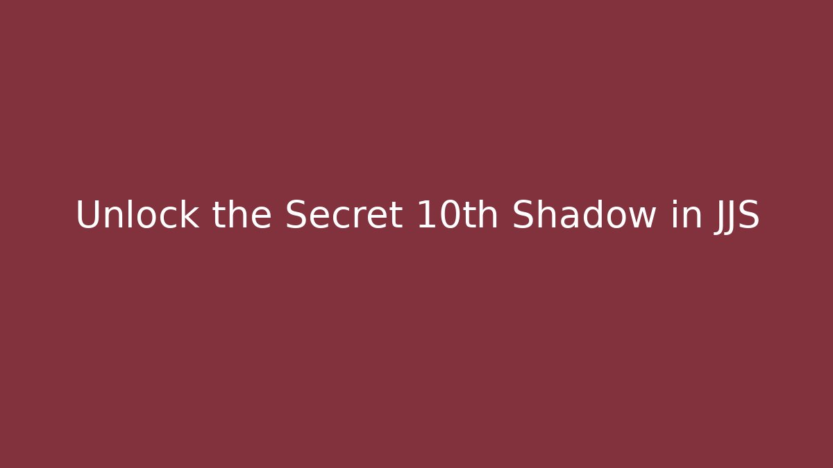 Unlock the Secret 10th Shadow in JJS