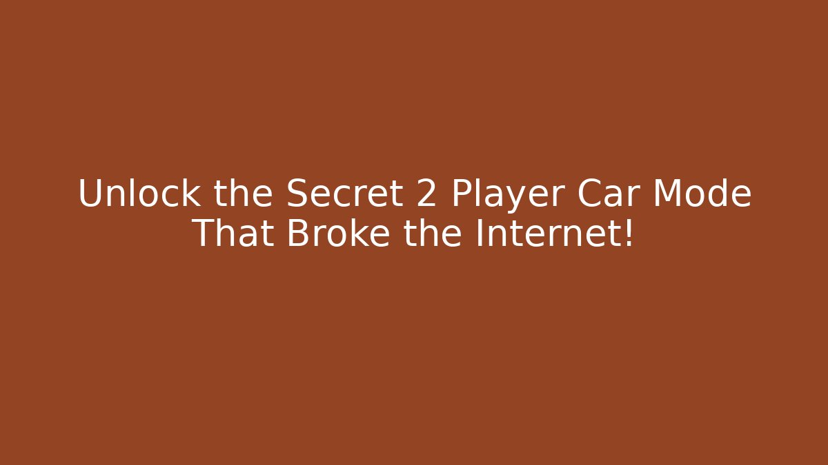 Unlock the Secret 2 Player Car Mode That Broke the Internet!