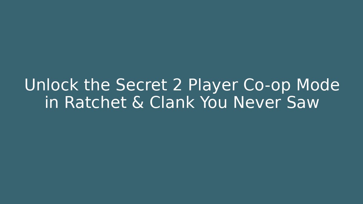 Unlock the Secret 2 Player Co-op Mode in Ratchet & Clank You Never Saw