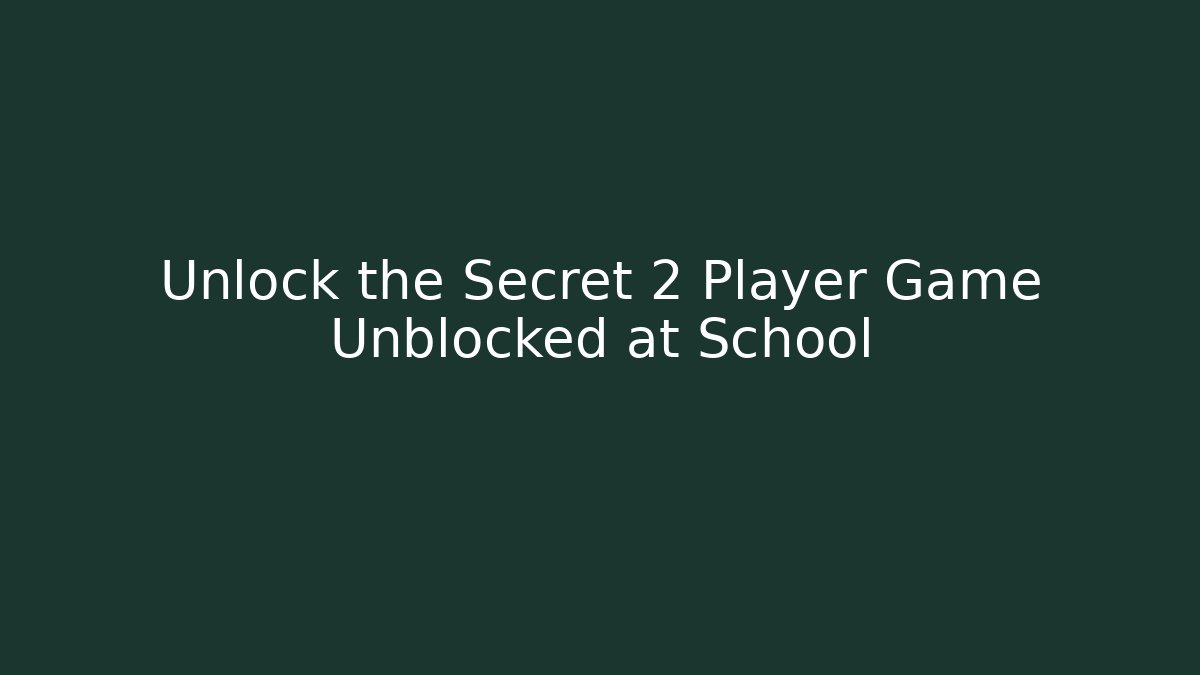 Unlock the Secret 2 Player Game Unblocked at School