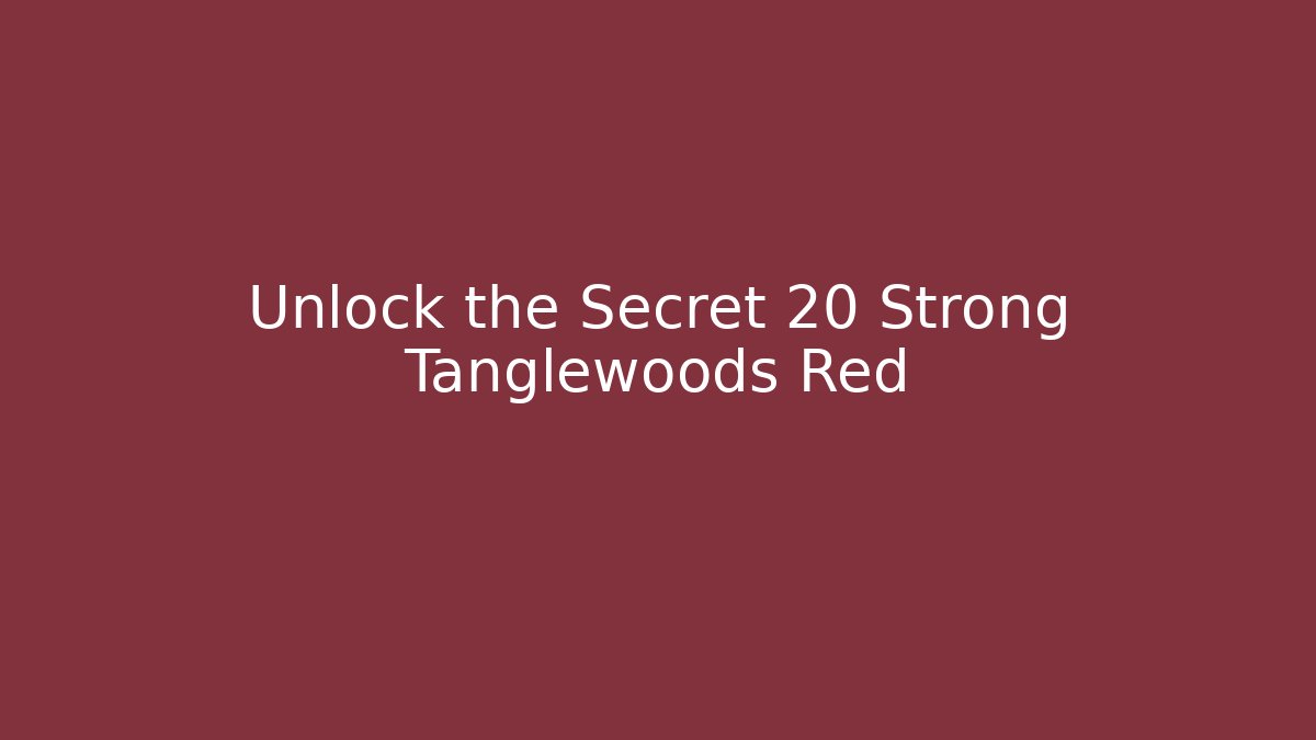 Unlock the Secret 20 Strong Tanglewoods Red - Create More Assets
