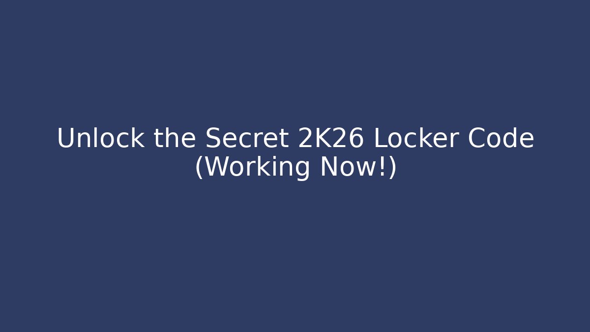 Unlock the Secret 2K26 Locker Code (Working Now!)