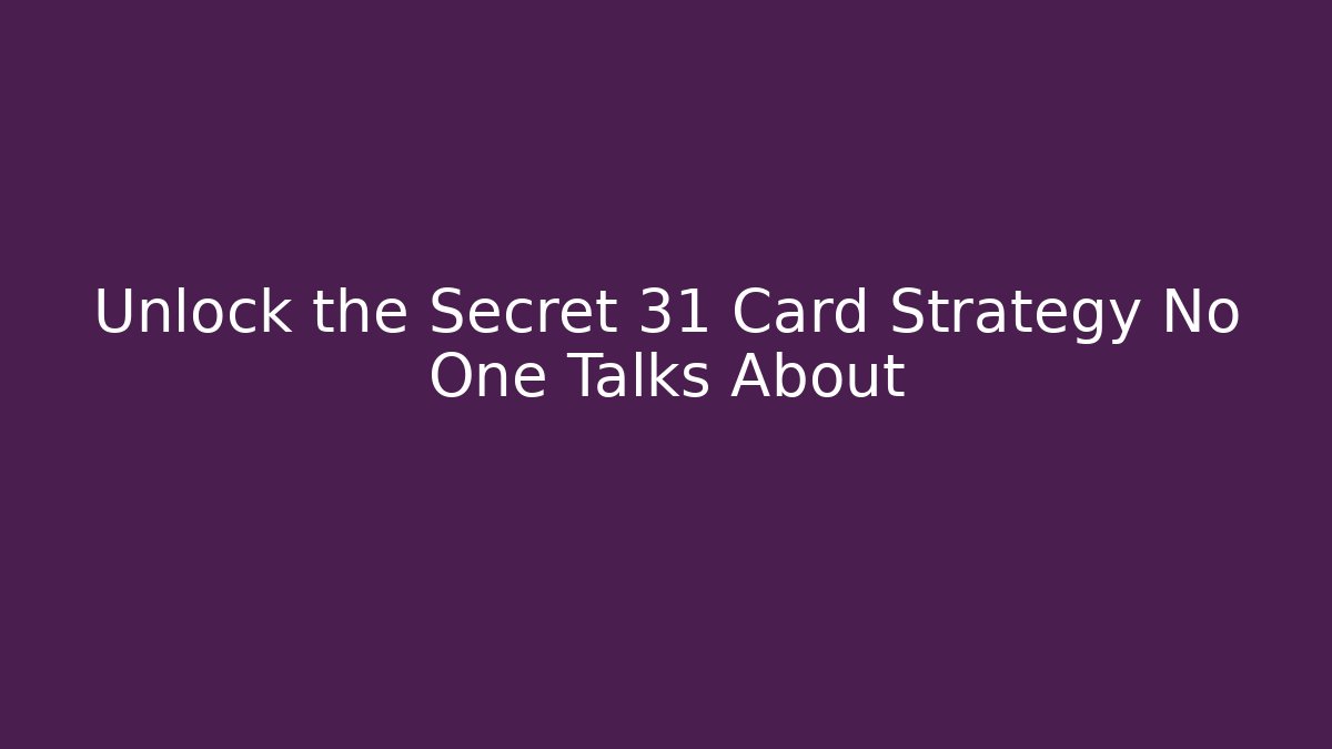 Unlock the Secret 31 Card Strategy No One Talks About