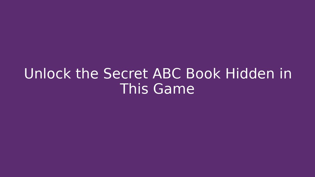 Unlock the Secret ABC Book Hidden in This Game