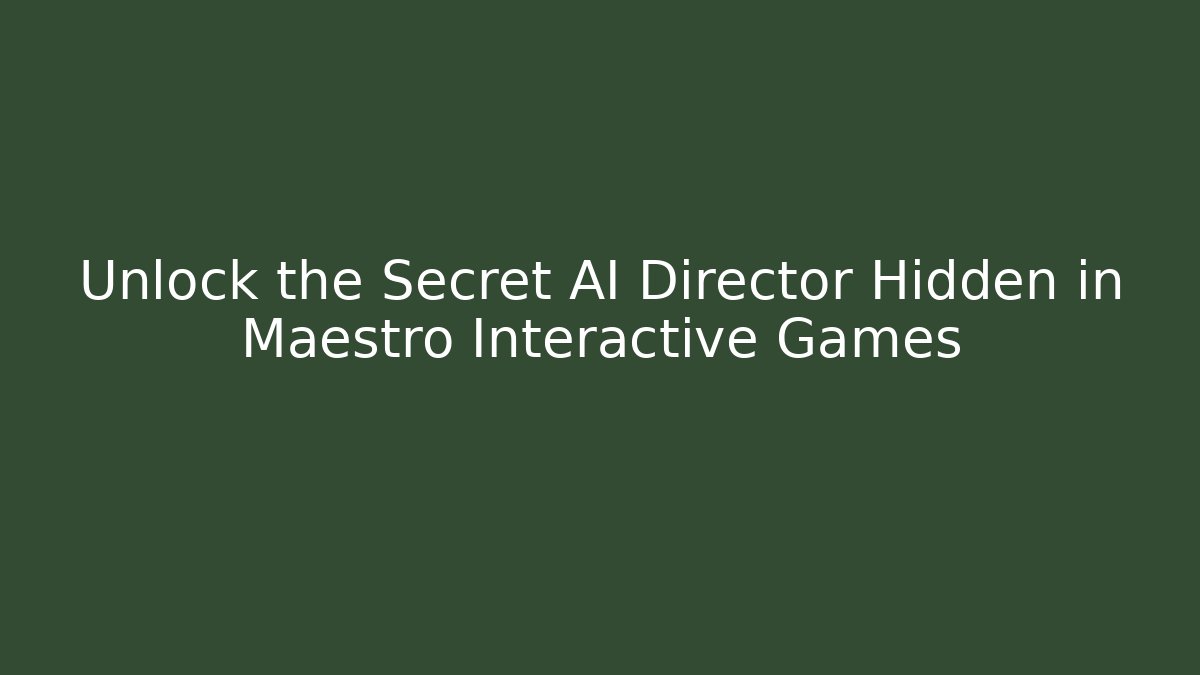 Unlock the Secret AI Director Hidden in Maestro Interactive Games