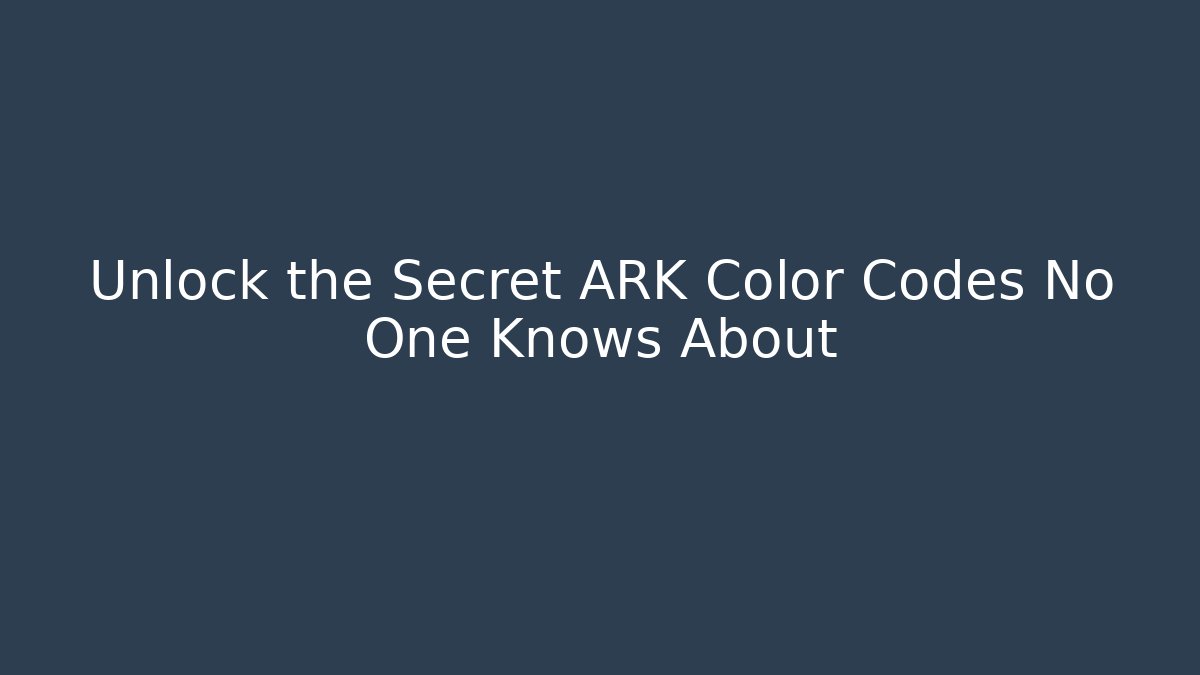 Unlock the Secret ARK Color Codes No One Knows About