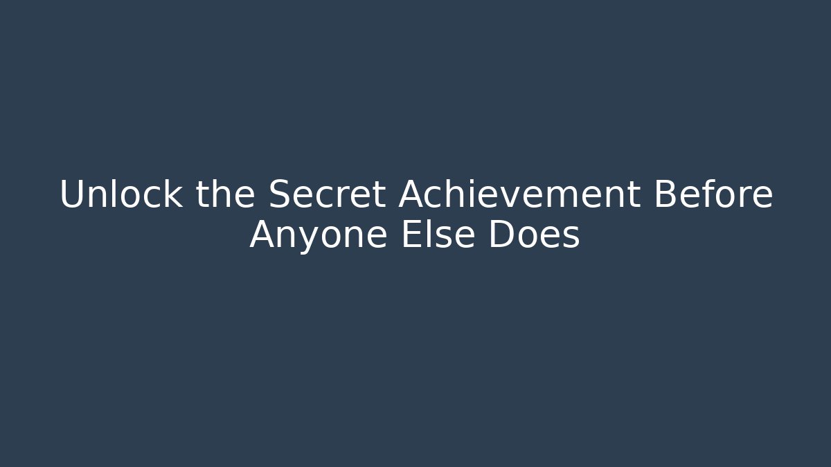 Unlock the Secret Achievement Before Anyone Else Does