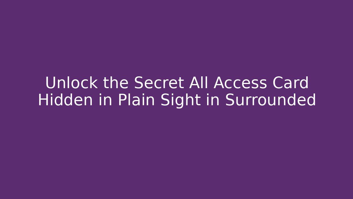 Unlock the Secret All Access Card Hidden in Plain Sight in Surrounded
