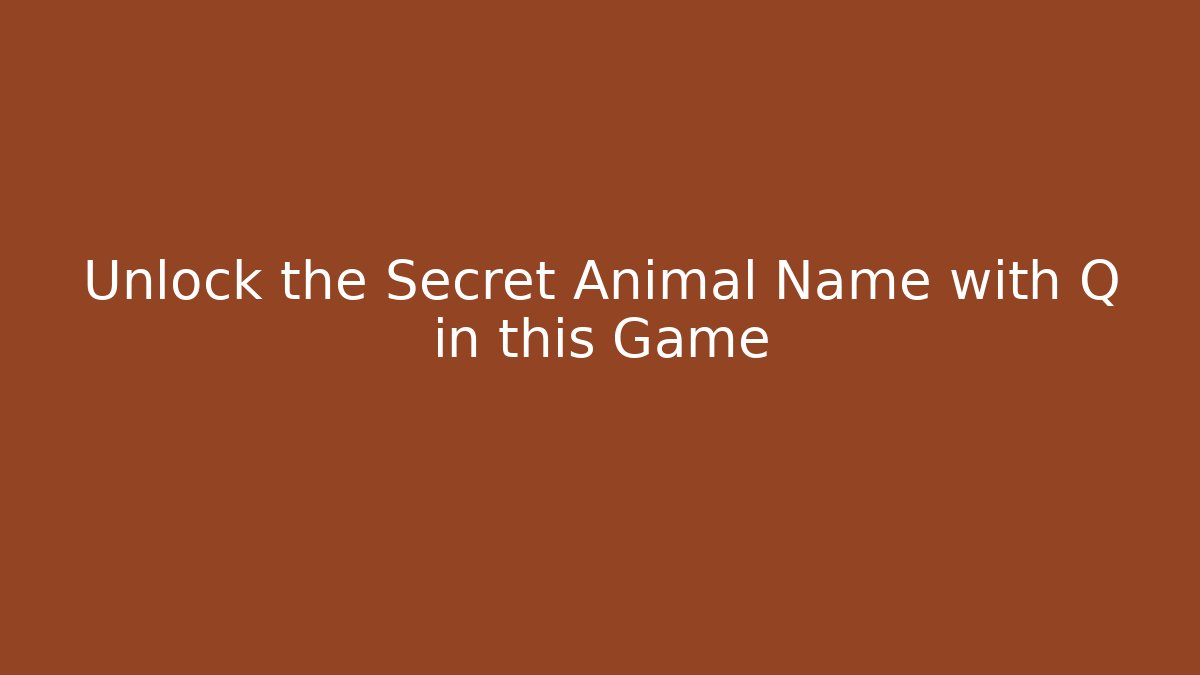 Unlock the Secret Animal Name with Q in this Game