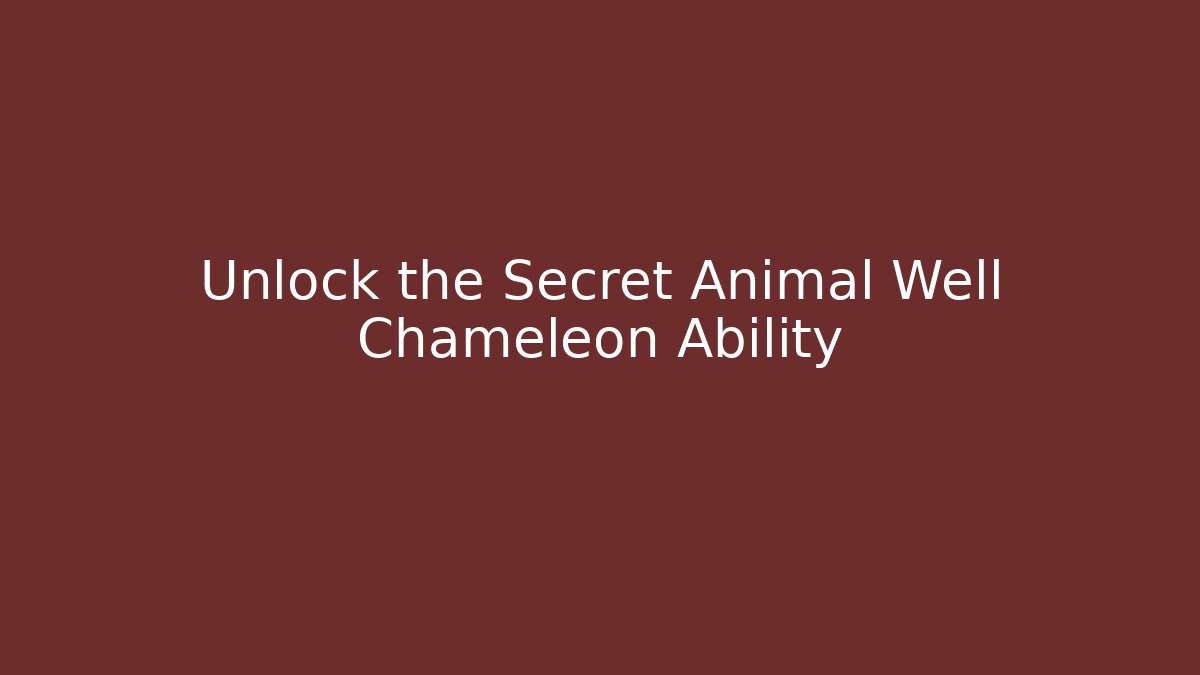 Unlock the Secret Animal Well Chameleon Ability