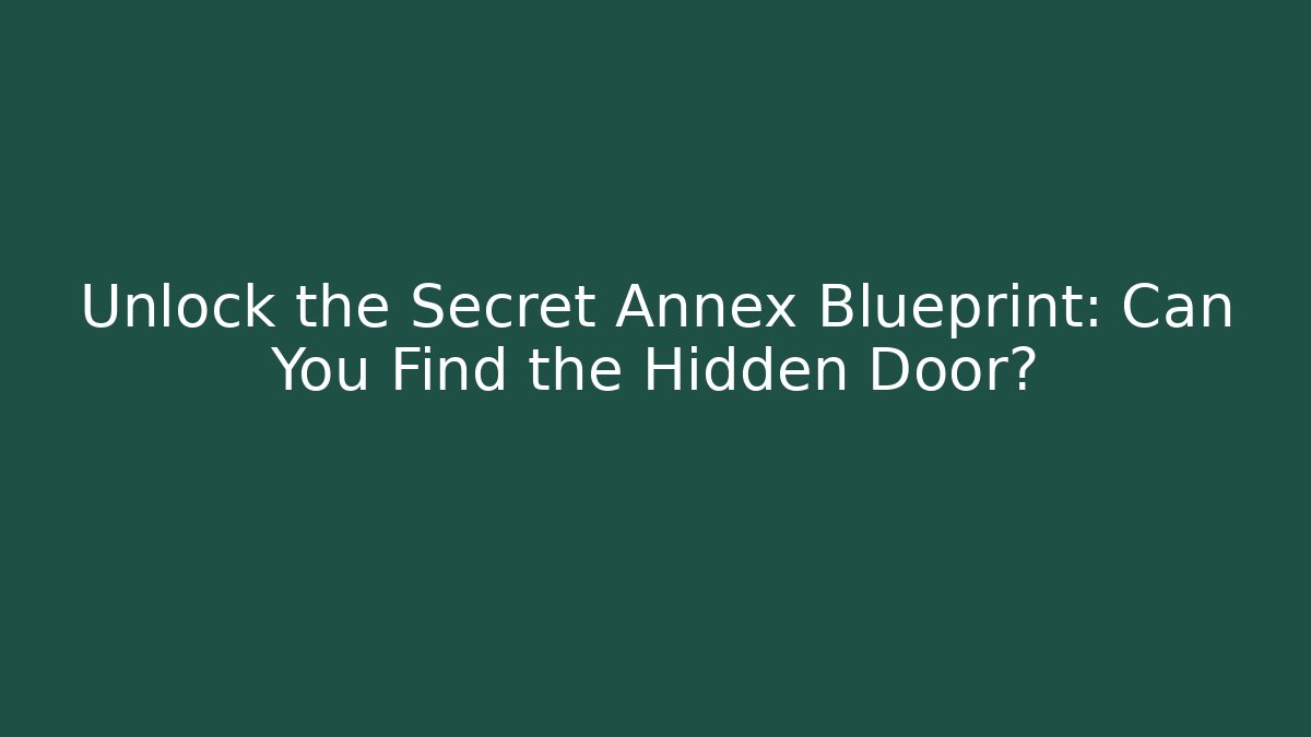 Unlock the Secret Annex Blueprint: Can You Find the Hidden Door?