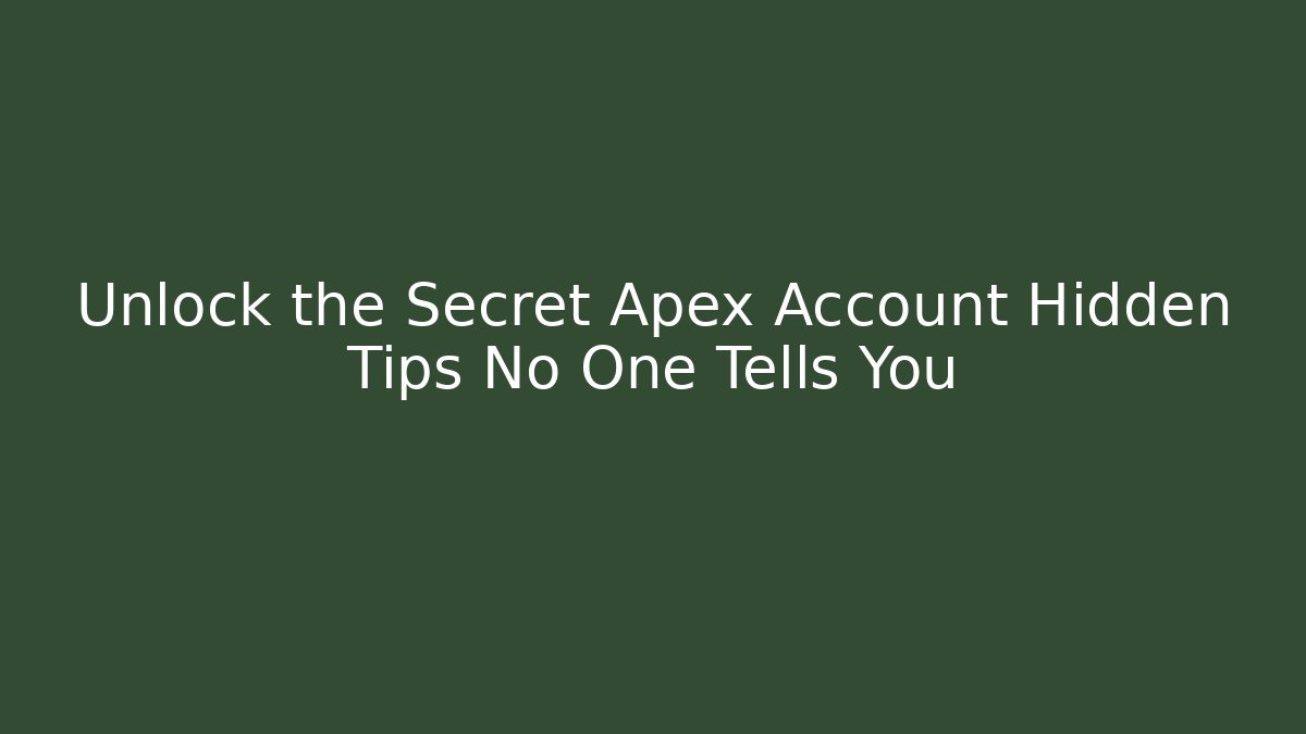Unlock the Secret Apex Account Hidden Tips No One Tells You