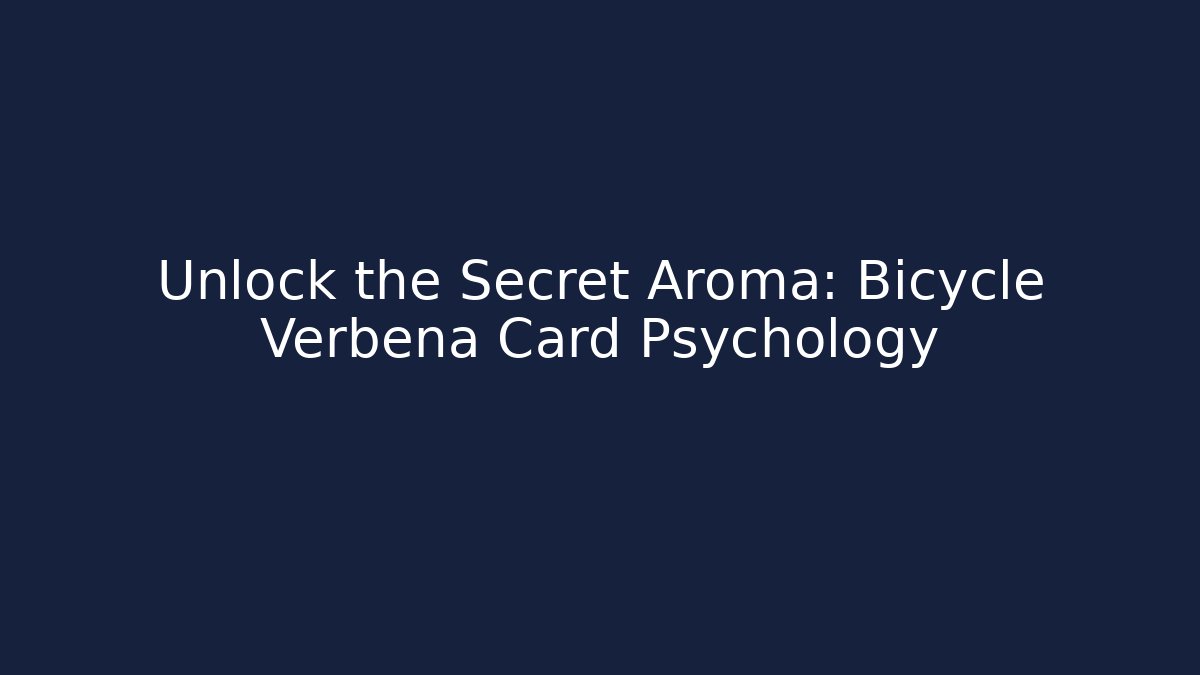 Unlock the Secret Aroma: Bicycle Verbena Card Psychology