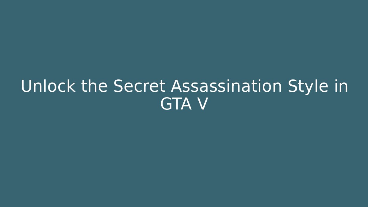 Unlock the Secret Assassination Style in GTA V