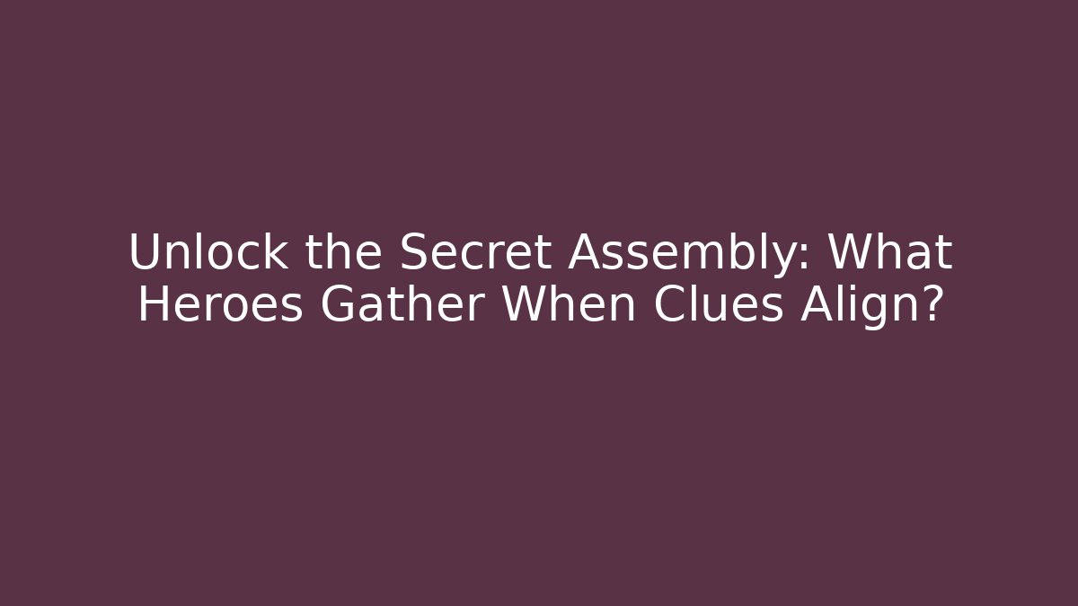 Unlock the Secret Assembly: What Heroes Gather When Clues Align? - Create More Assets