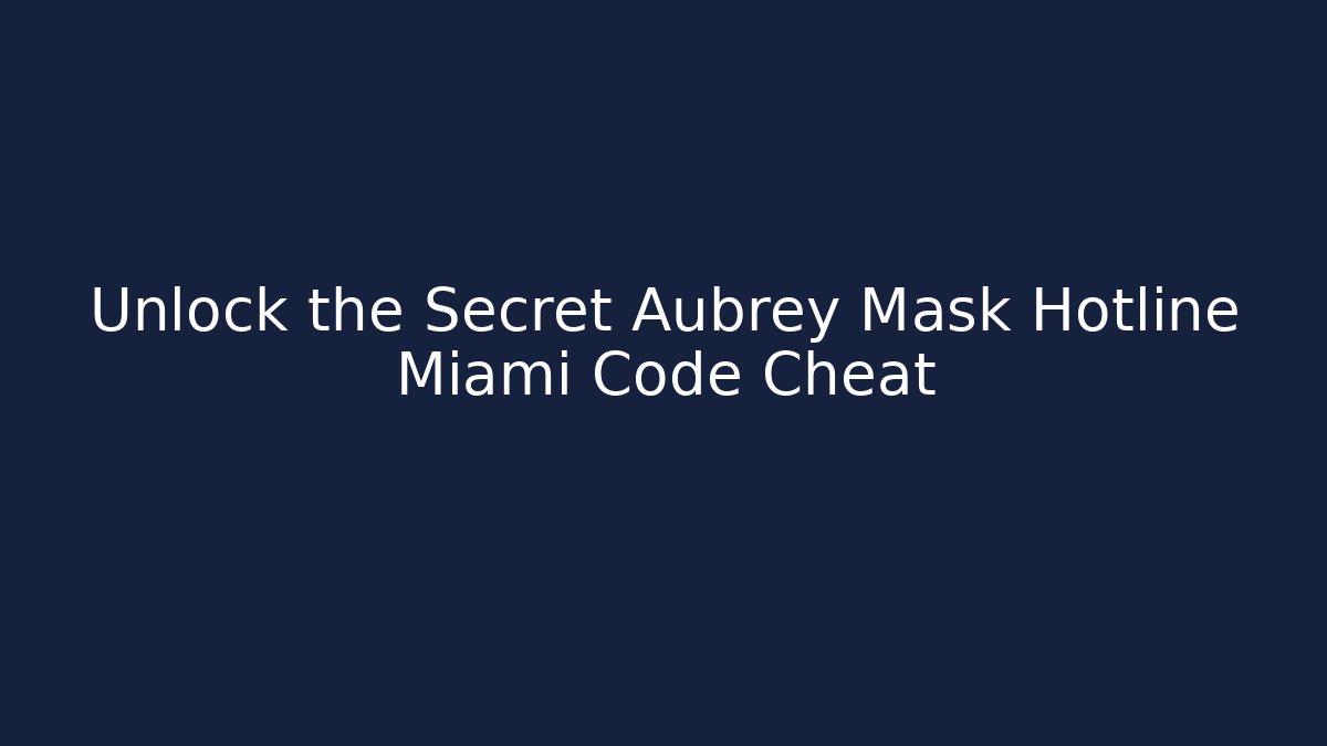 Unlock the Secret Aubrey Mask Hotline Miami Code Cheat