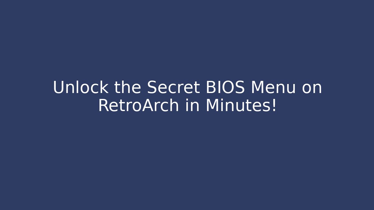 Unlock the Secret BIOS Menu on RetroArch in Minutes!