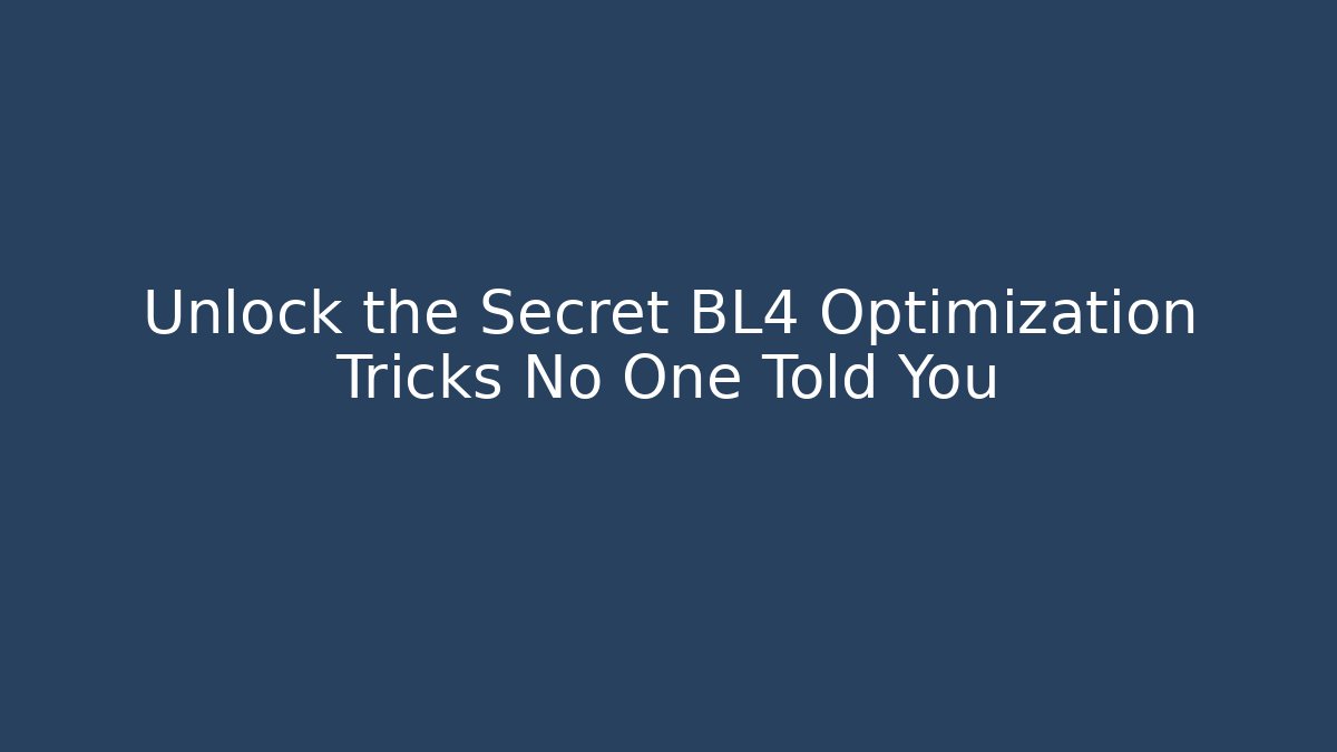 Unlock the Secret BL4 Optimization Tricks No One Told You