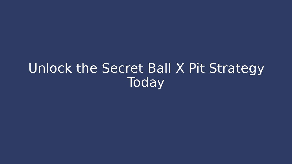 Unlock the Secret Ball X Pit Strategy Today