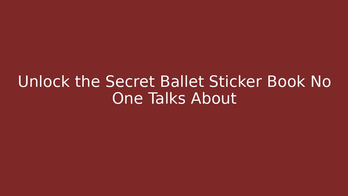Unlock the Secret Ballet Sticker Book No One Talks About