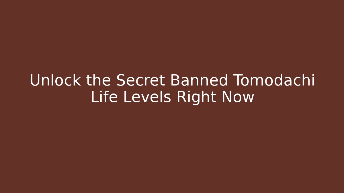 Unlock the Secret Banned Tomodachi Life Levels Right Now