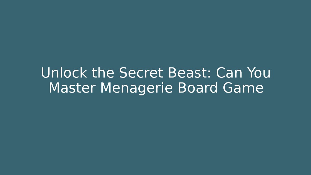 Unlock the Secret Beast: Can You Master Menagerie Board Game