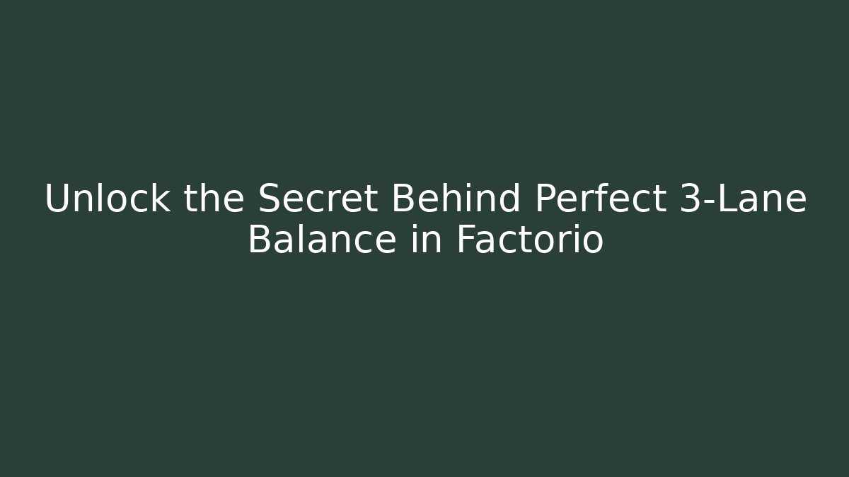 Unlock the Secret Behind Perfect 3-Lane Balance in Factorio