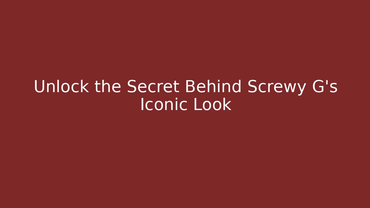 Unlock the Secret Behind Screwy G's Iconic Look