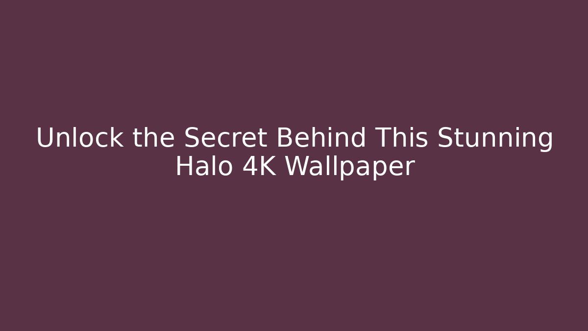 Unlock the Secret Behind This Stunning Halo 4K Wallpaper