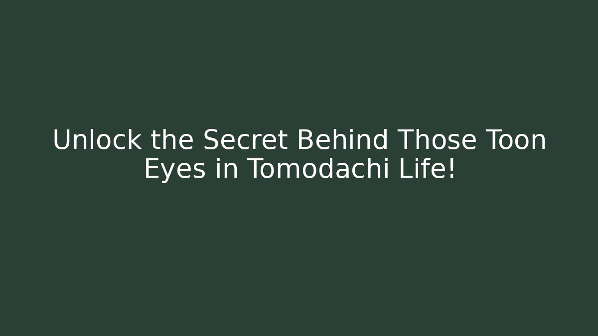 Unlock the Secret Behind Those Toon Eyes in Tomodachi Life!