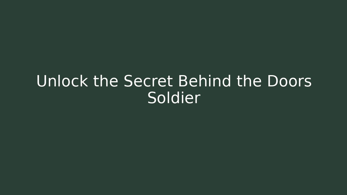Unlock the Secret Behind the Doors Soldier