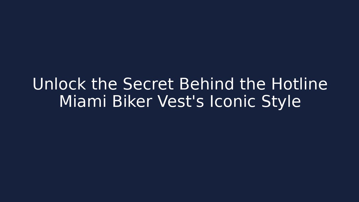 Unlock the Secret Behind the Hotline Miami Biker Vest's Iconic Style