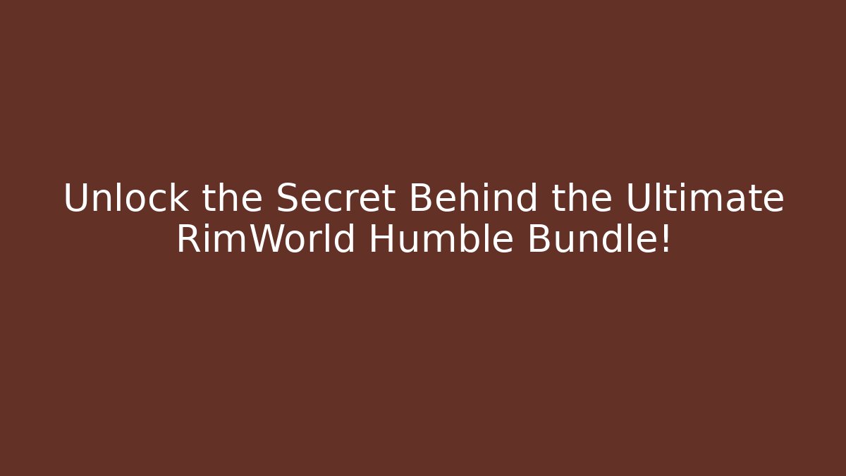 Unlock the Secret Behind the Ultimate RimWorld Humble Bundle!