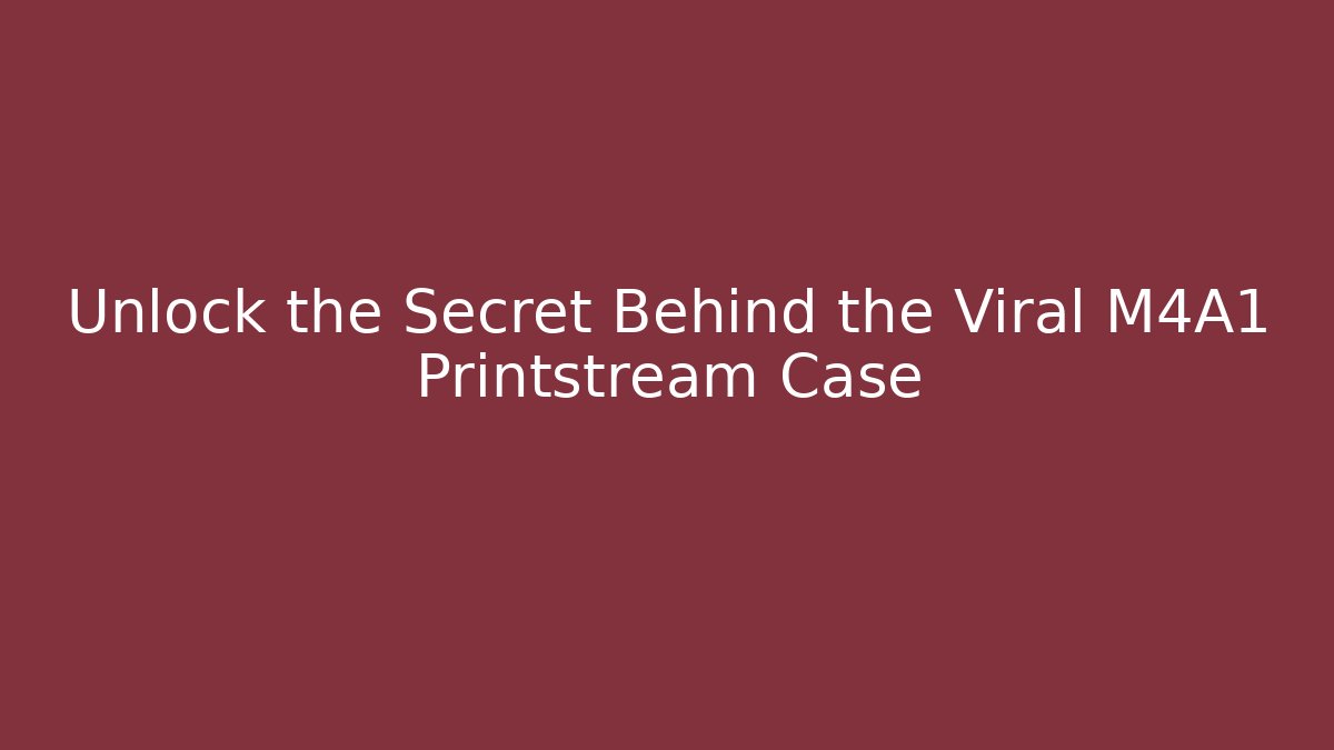 Unlock the Secret Behind the Viral M4A1 Printstream Case