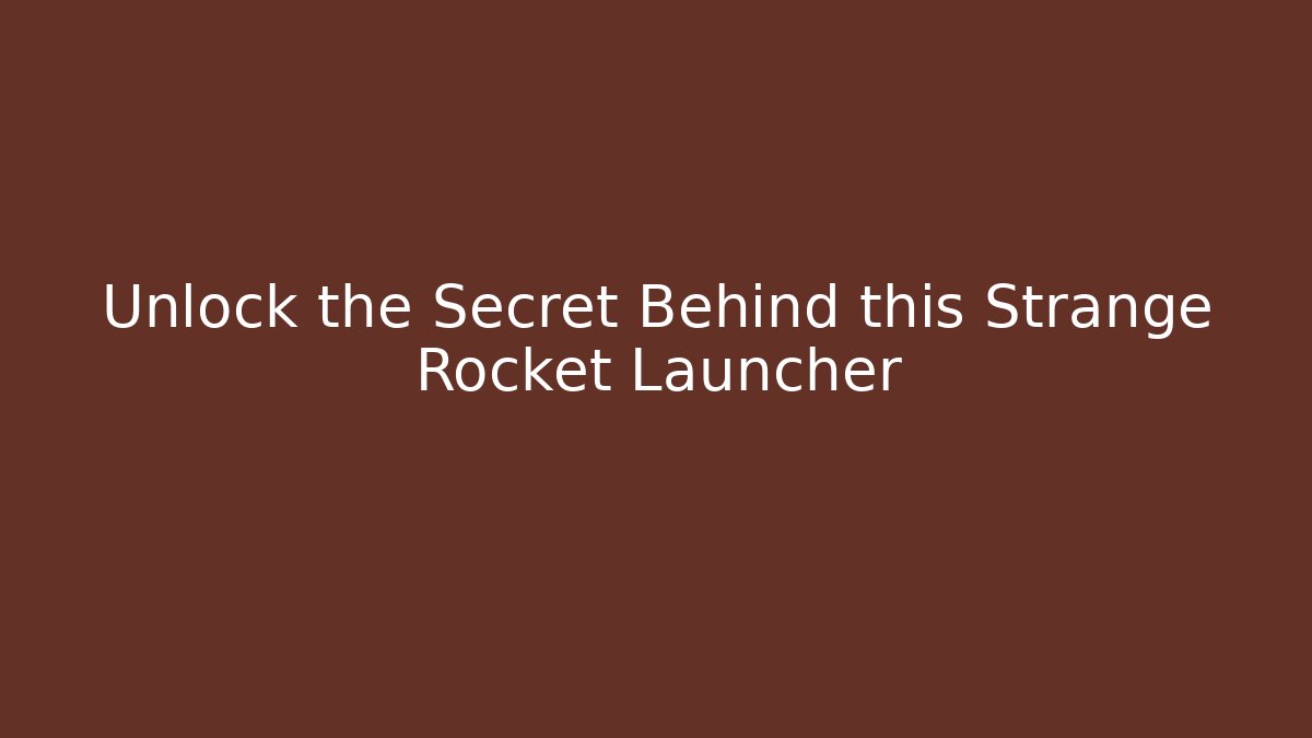 Unlock the Secret Behind this Strange Rocket Launcher